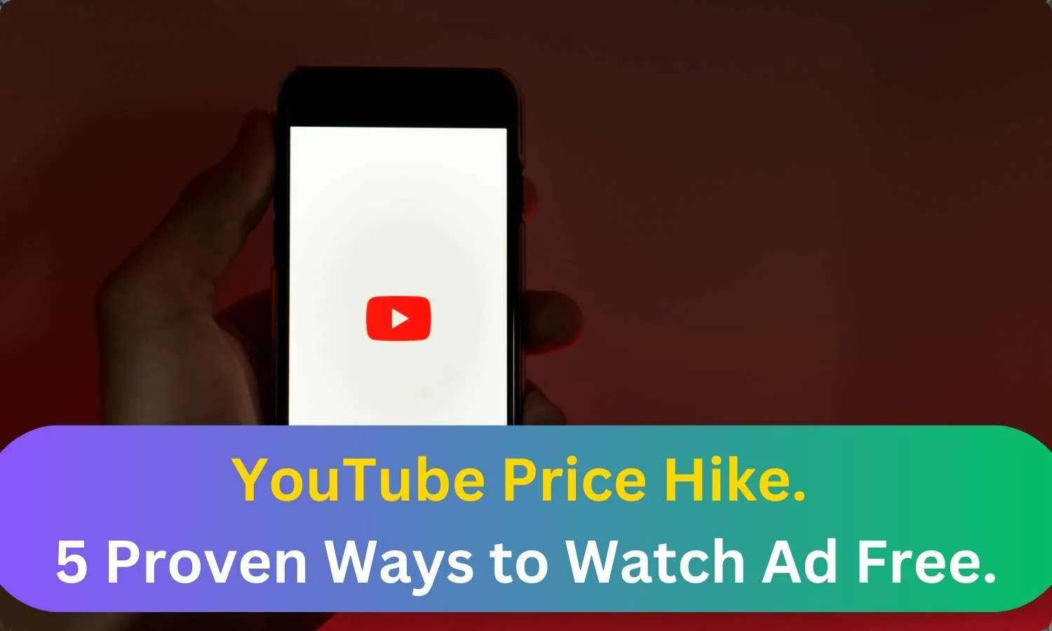 featured image 37 No Tension of Youtube Price Hike. 5 Proven Ways to Watch Ads Free Till Now.