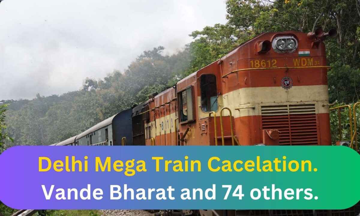 featured image 38 Delhi Train Cancellation: 74 Services Cancelled, Including Vande Bharat and Gatimaan Express.