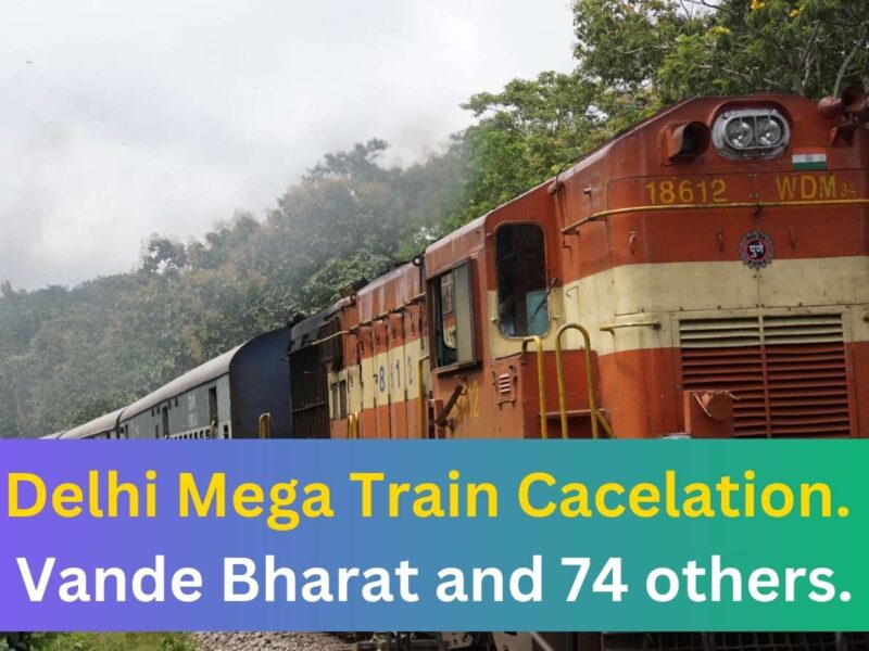featured image 38 Delhi Train Cancellation: 74 Services Cancelled, Including Vande Bharat and Gatimaan Express.