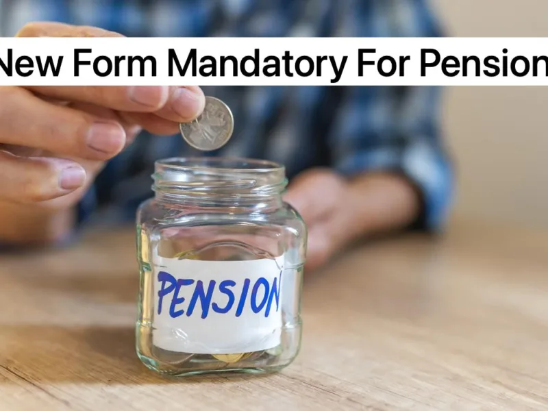 Big Change in Pension System. Mandatory New Form Submission For Money Credit in Account Now Big Change in Pension System. Mandatory New Form Submission For Money Credit in Account Now.