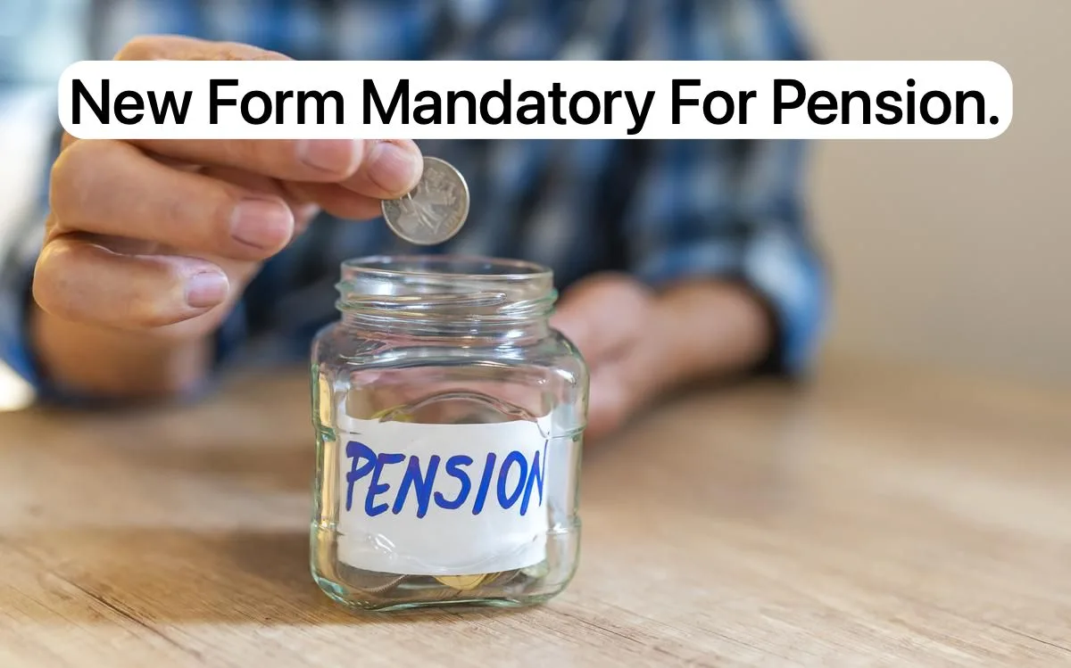 Big Change in Pension System. Mandatory New Form Submission For Money Credit in Account Now Big Change in Pension System. Mandatory New Form Submission For Money Credit in Account Now.