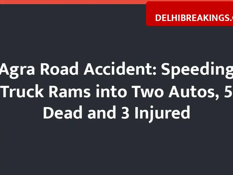 delhibreakings agra road accident truck hits autos 5 dead Agra Road Accident: Speeding Truck Rams into Two Autos, 5 Dead and 3 Injured