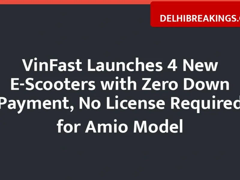 delhibreakings vinfast launches new electric scooters zero down payment offers VinFast Launches 4 New E-Scooters with Zero Down Payment, No License Required for Amio Model
