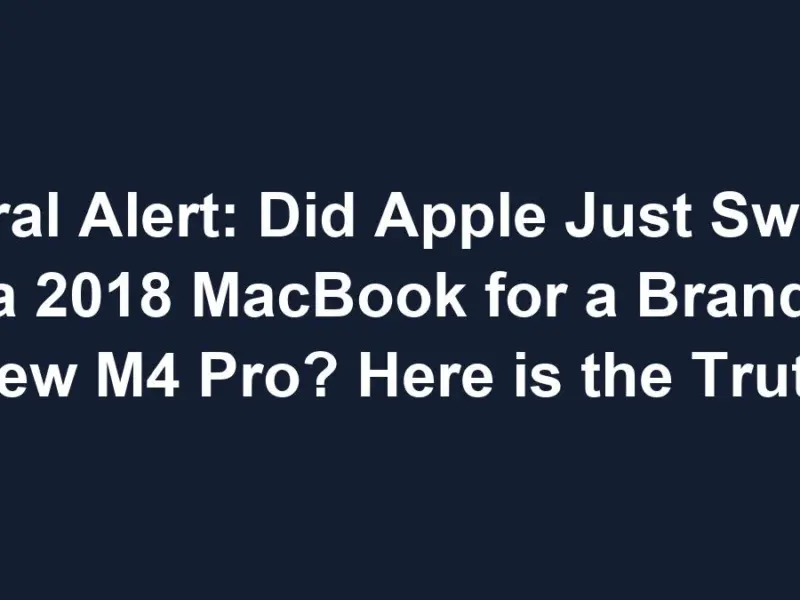 Viral Alert: Did Apple Just Swap a 2018 MacBook for a Brand New M4 Pro? Here is the Truth
