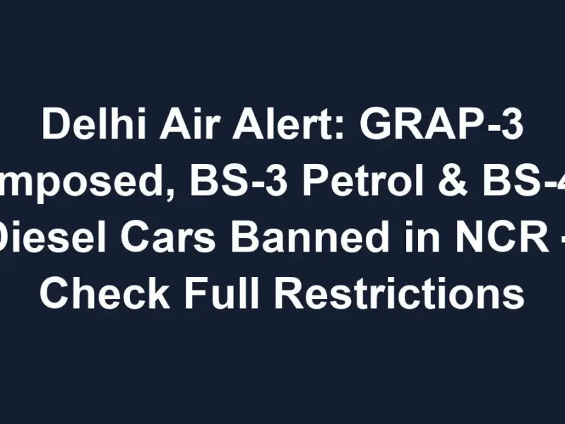 sub 1768614977 0 Delhi Air Alert: GRAP-3 Imposed, BS-3 Petrol & BS-4 Diesel Cars Banned in NCR – Check Full Restrictions