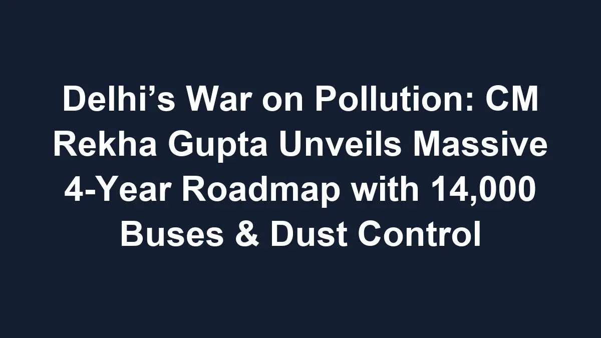 sub 1768616514 0 Delhi’s War on Pollution: CM Rekha Gupta Unveils Massive 4-Year Roadmap with 14,000 Buses & Dust Control