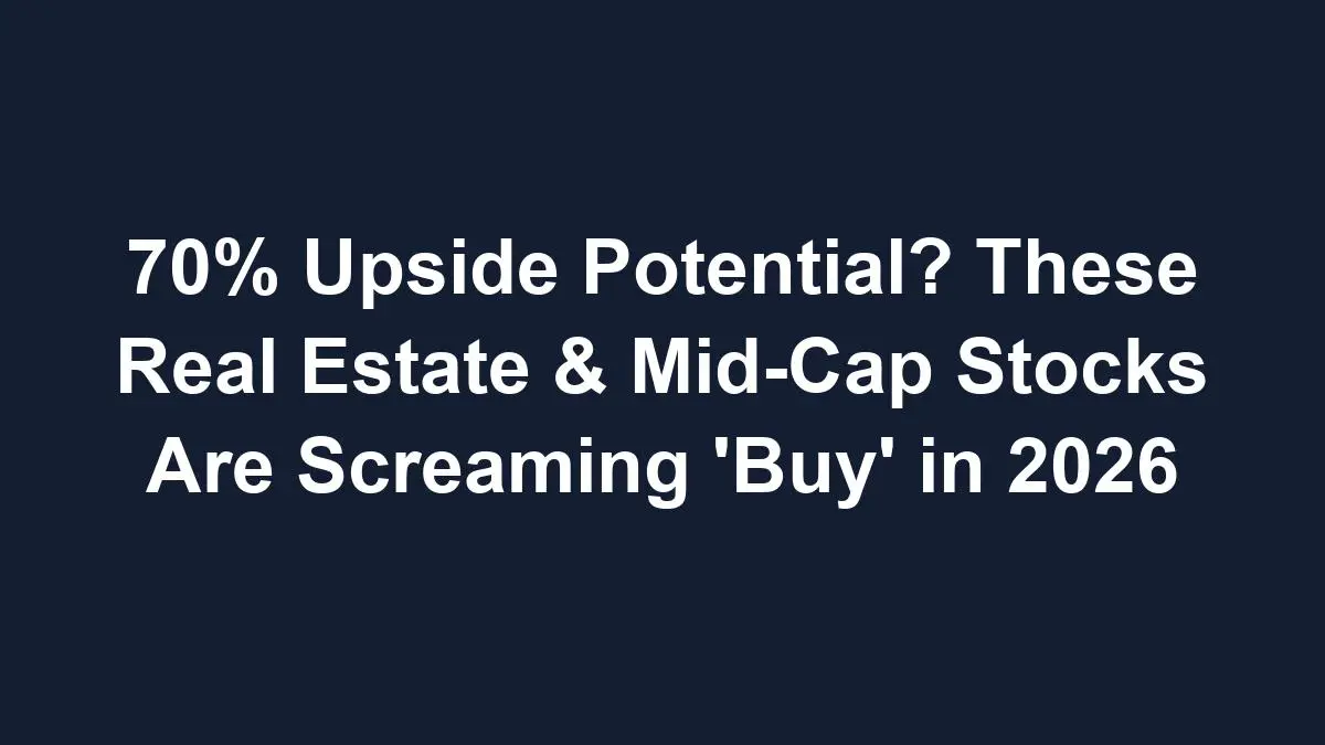 70% Upside Potential? These Real Estate & Mid-Cap Stocks Are Screaming 'Buy' in 2026