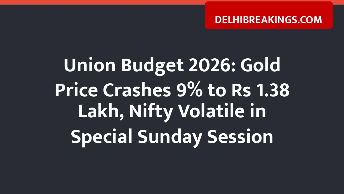 delhibreakings union budget 2026 gold price crash nifty update sunday session Union Budget 2026: Gold Price Crashes 9% to Rs 1.38 Lakh, Nifty Volatile in Special Sunday Session