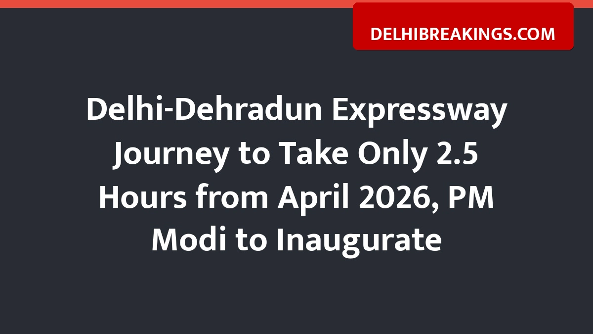 delhibreakings delhi dehradun expressway opening date travel time toll rates Delhi-Dehradun Expressway Journey to Take Only 2.5 Hours from April 2026, PM Modi to Inaugurate