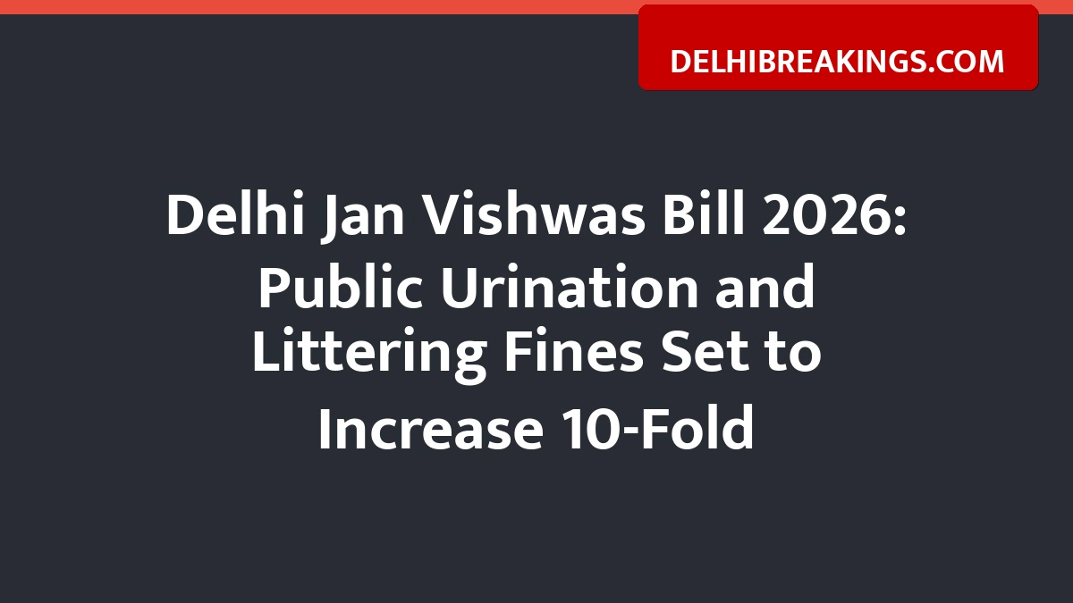 delhibreakings delhi jan vishwas bill 2026 civic offence penalties increased Delhi Jan Vishwas Bill 2026: Public Urination and Littering Fines Set to Increase 10-Fold